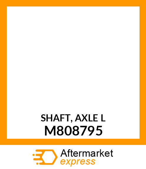 SHAFT, AXLE L M808795