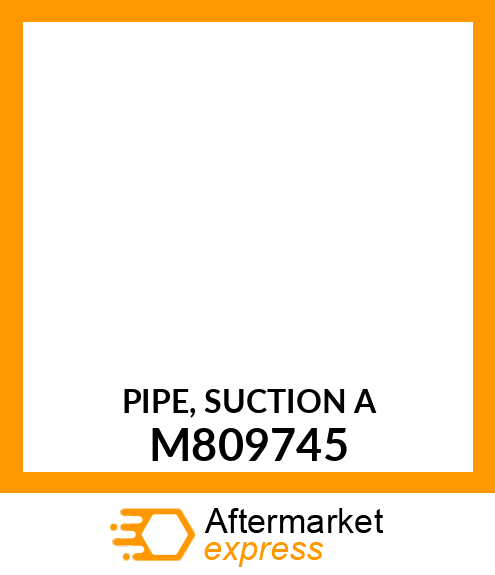 PIPE, SUCTION A M809745