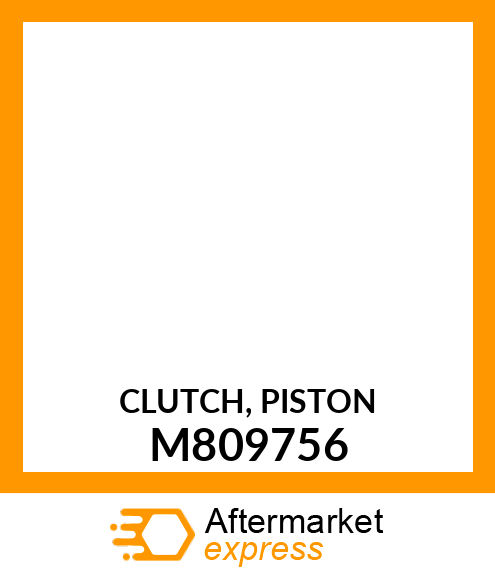 CLUTCH, PISTON M809756