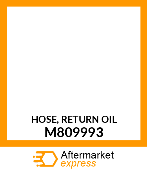 HOSE, RETURN OIL M809993