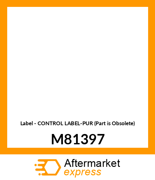 Label - CONTROL LABEL-PUR (Part is Obsolete) M81397