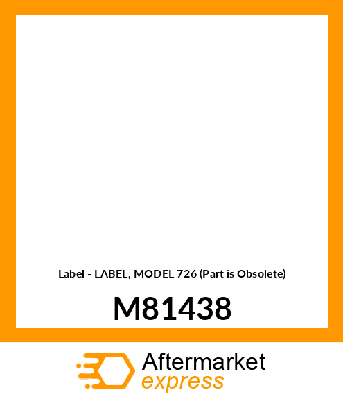 Label - LABEL, MODEL 726 (Part is Obsolete) M81438