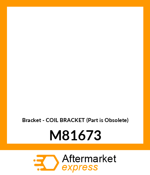 Bracket - COIL BRACKET (Part is Obsolete) M81673