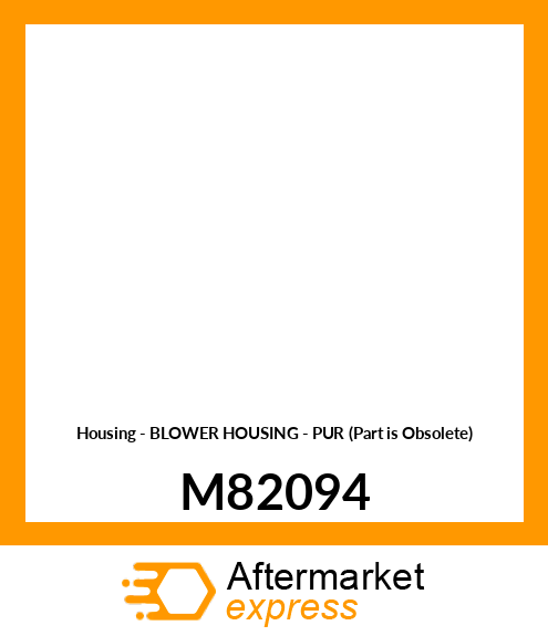 Housing - BLOWER HOUSING - PUR (Part is Obsolete) M82094