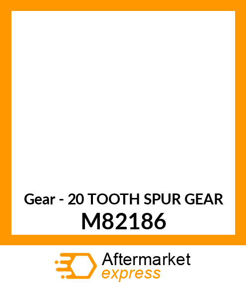 Gear - 20 TOOTH SPUR GEAR M82186