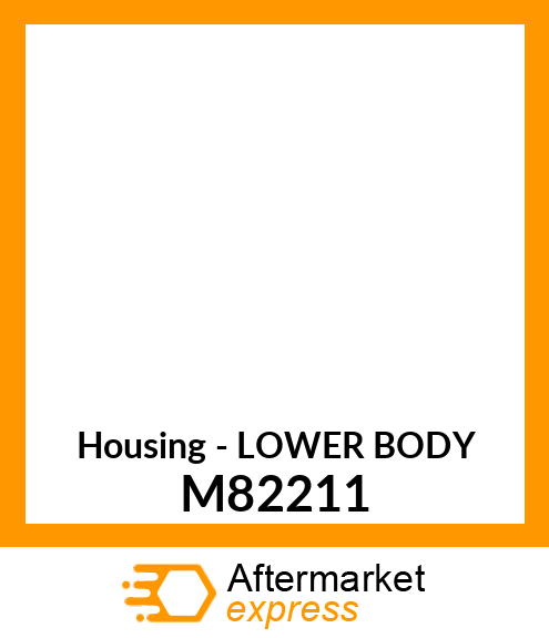 Housing - LOWER BODY M82211