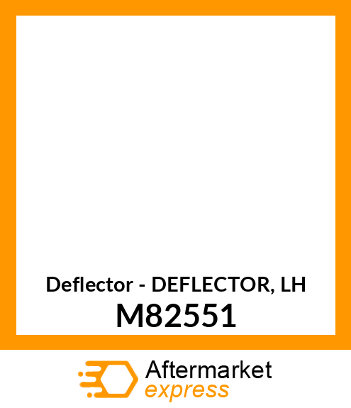 Deflector - DEFLECTOR, LH M82551