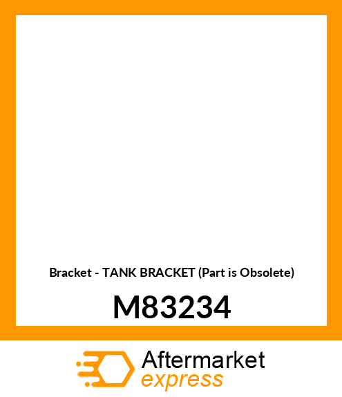 Bracket - TANK BRACKET (Part is Obsolete) M83234