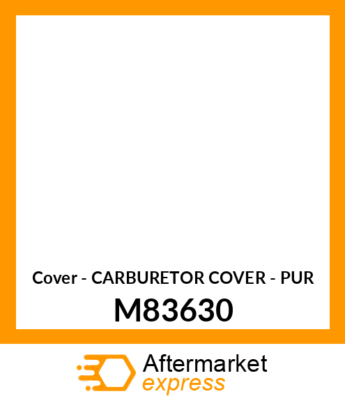 Cover - CARBURETOR COVER - PUR M83630