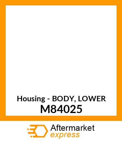 Housing - BODY, LOWER M84025