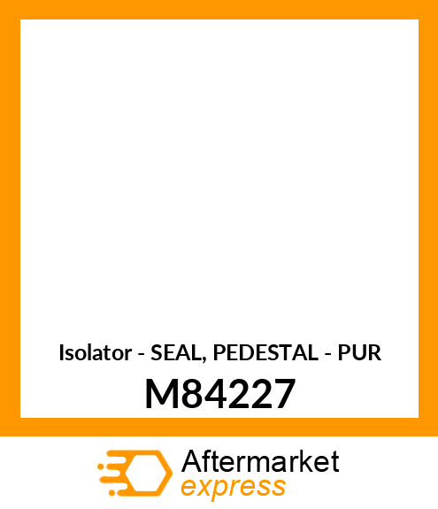 Isolator - SEAL, PEDESTAL - PUR M84227