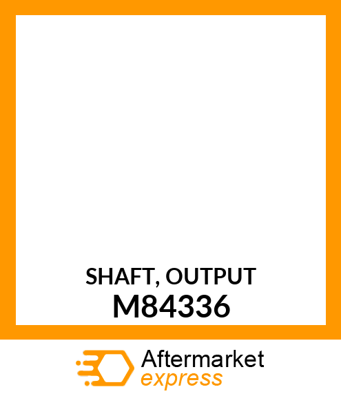 SHAFT, OUTPUT M84336