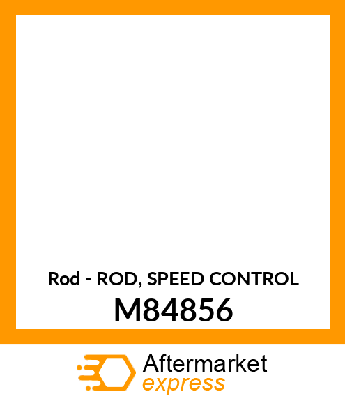 Rod - ROD, SPEED CONTROL M84856