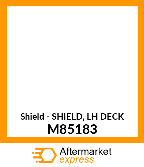 Shield - SHIELD, LH DECK M85183