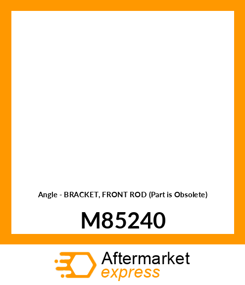 Angle - BRACKET, FRONT ROD (Part is Obsolete) M85240