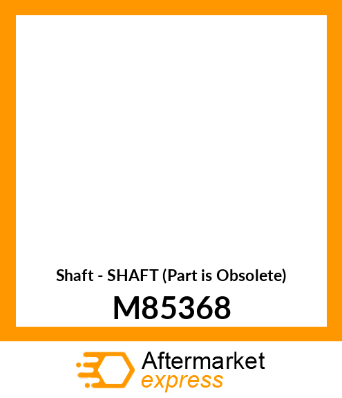 Shaft - SHAFT (Part is Obsolete) M85368