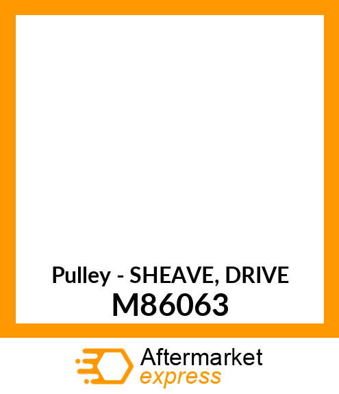 Pulley - SHEAVE, DRIVE M86063