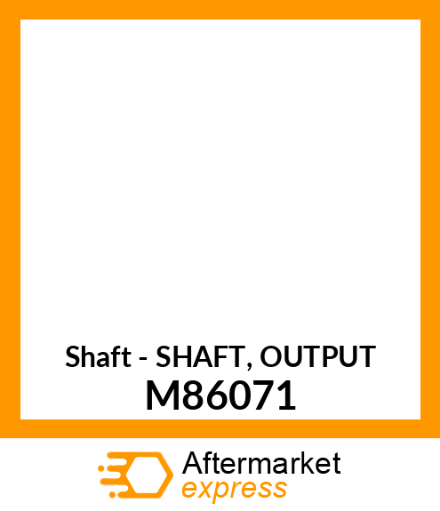 Shaft - SHAFT, OUTPUT M86071