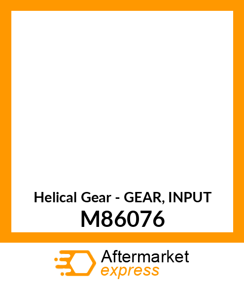 Helical Gear - GEAR, INPUT M86076