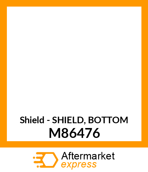 Shield - SHIELD, BOTTOM M86476