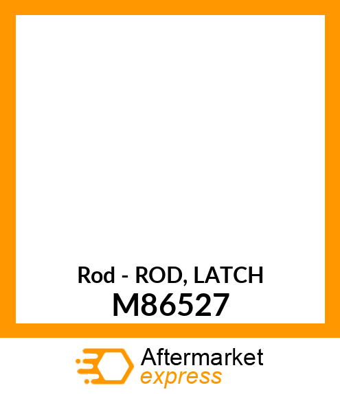 Rod - ROD, LATCH M86527