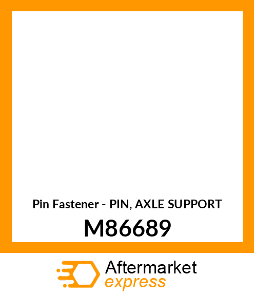 Pin Fastener - PIN, AXLE SUPPORT M86689