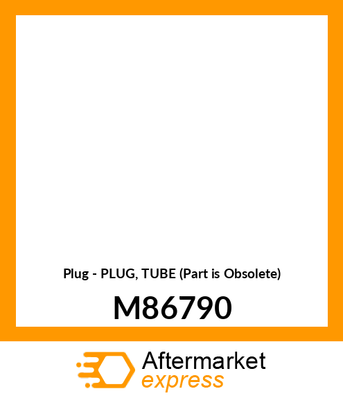 Plug - PLUG, TUBE (Part is Obsolete) M86790