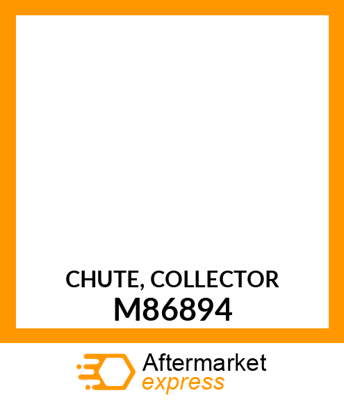 CHUTE, COLLECTOR M86894