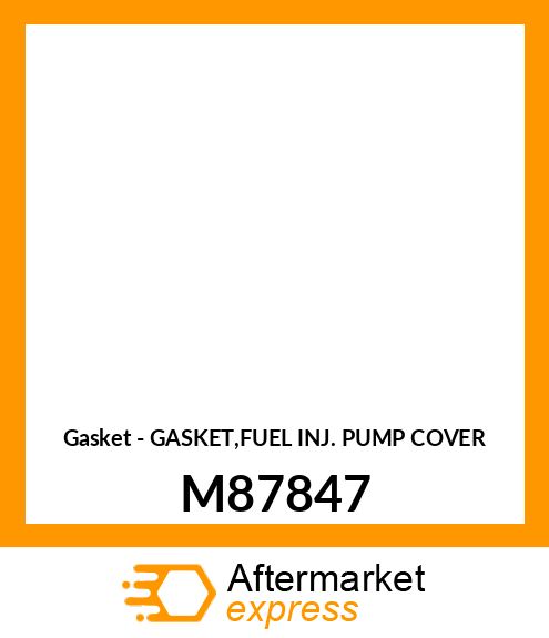 Gasket - GASKET,FUEL INJ. PUMP COVER M87847