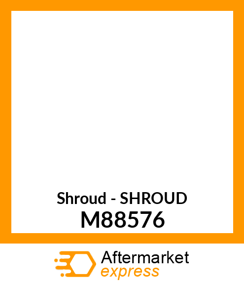 Shroud - SHROUD M88576