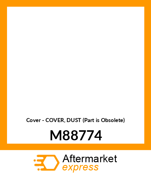 Cover - COVER, DUST (Part is Obsolete) M88774