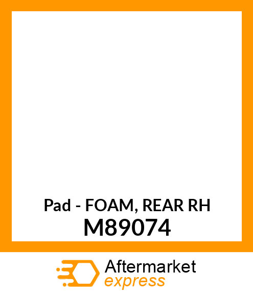 Pad - FOAM, REAR RH M89074