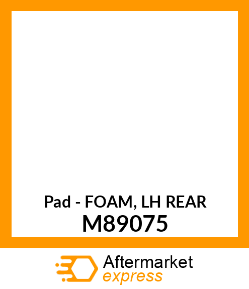 Pad - FOAM, LH REAR M89075