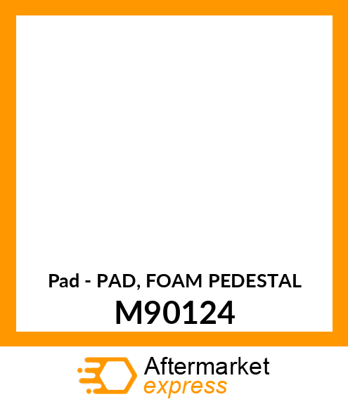 Pad - PAD, FOAM PEDESTAL M90124