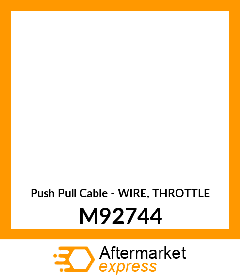 Push Pull Cable - WIRE, THROTTLE M92744