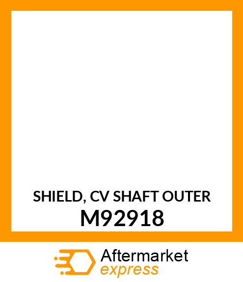 SHIELD, CV SHAFT OUTER M92918