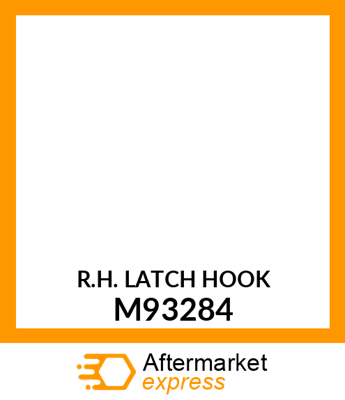 R.H. LATCH HOOK M93284