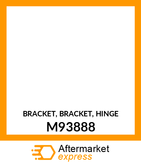 BRACKET, BRACKET, HINGE M93888