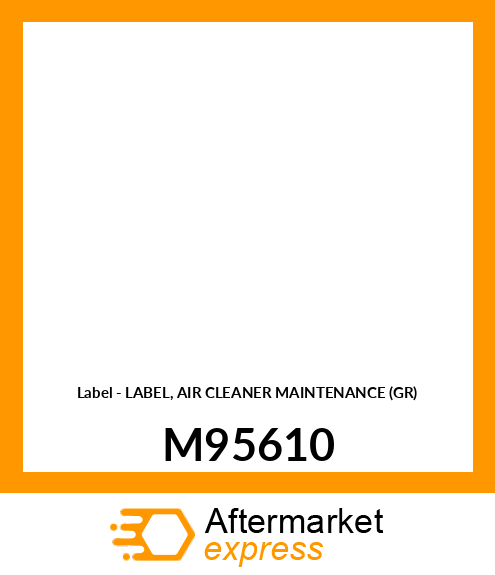 Label - LABEL, AIR CLEANER MAINTENANCE (GR) M95610