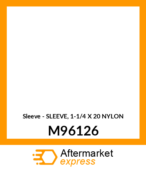 Sleeve - SLEEVE, 1-1/4 X 20 NYLON M96126