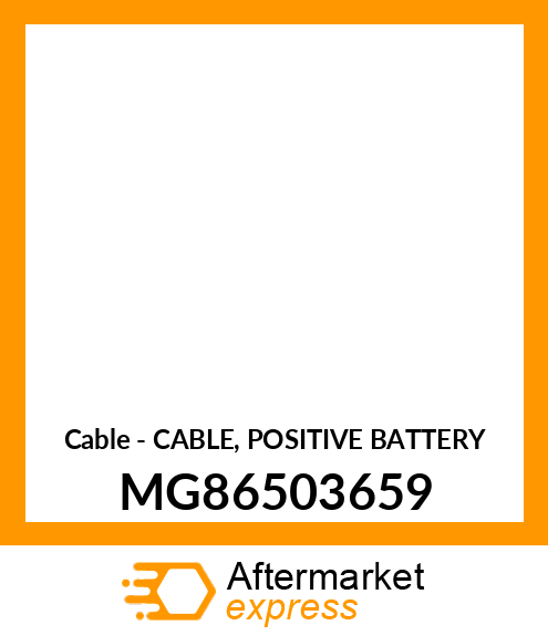 Cable - CABLE, POSITIVE BATTERY MG86503659