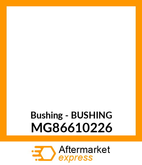 Bushing - BUSHING MG86610226