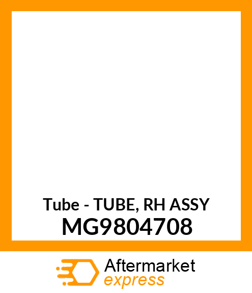 Tube - TUBE, RH ASSY MG9804708