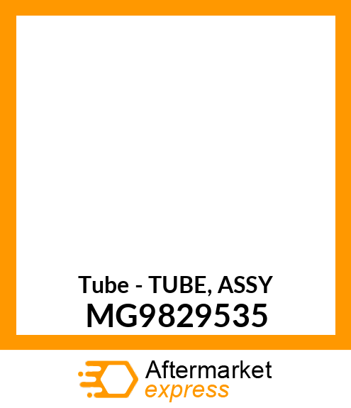 Tube - TUBE, ASSY MG9829535