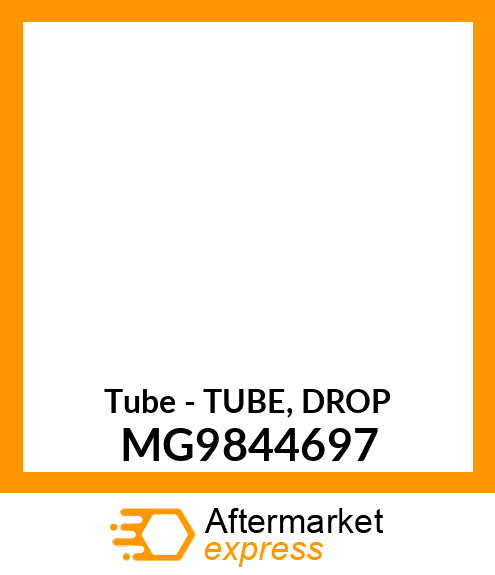 Tube - TUBE, DROP MG9844697