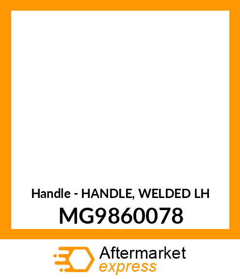 Handle - HANDLE, WELDED LH MG9860078