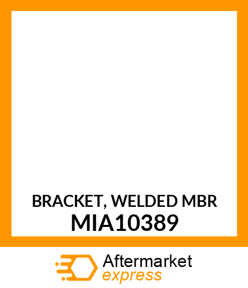 BRACKET, WELDED MBR MIA10389