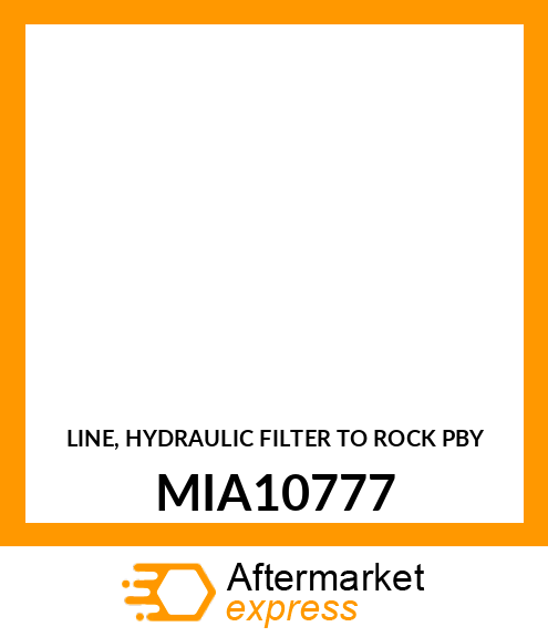 LINE, HYDRAULIC FILTER TO ROCK PBY MIA10777