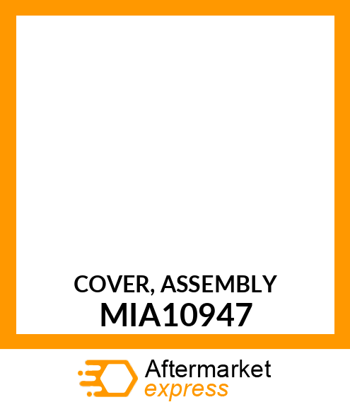 COVER, ASSEMBLY MIA10947