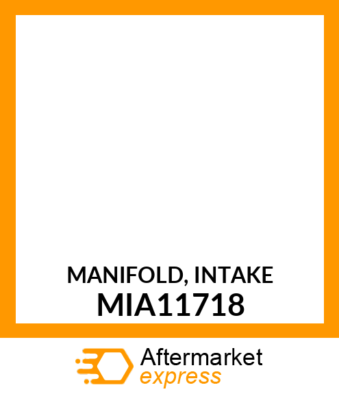 MANIFOLD, INTAKE MIA11718